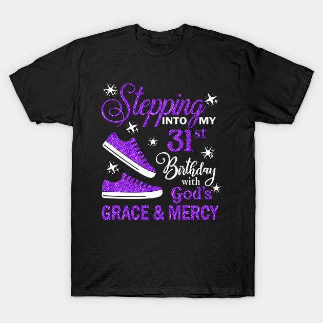 Stepping Into My 31st Birthday With God's Grace & Mercy Bday T-Shirt by MaxACarter